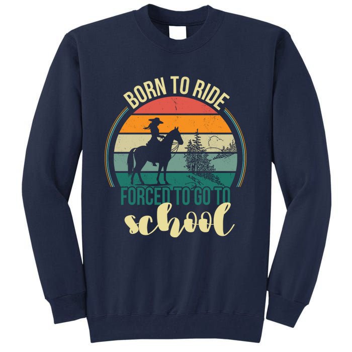 Born Ride Horse Forced To Go To School Gift Tall Sweatshirt