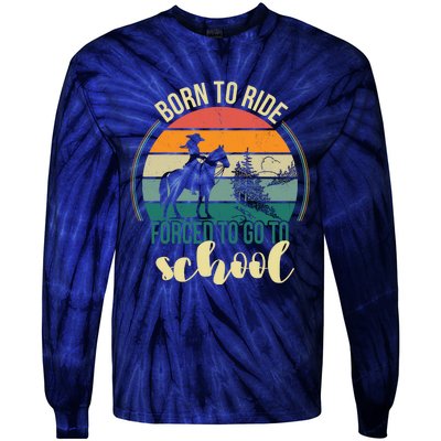 Born Ride Horse Forced To Go To School Gift Tie-Dye Long Sleeve Shirt