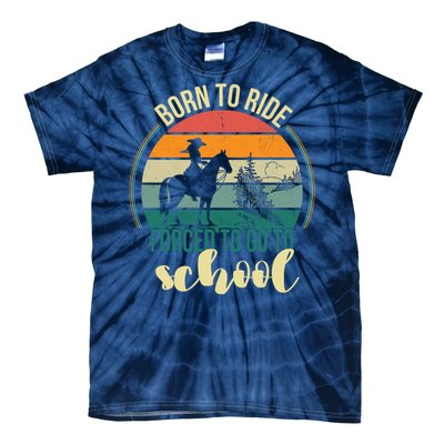 Born Ride Horse Forced To Go To School Gift Tie-Dye T-Shirt