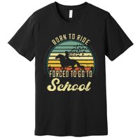 Born Ride Horses Forced To Go To School Cute Horse Girl Premium T-Shirt