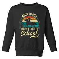 Born Ride Horse Forced To Go To School Toddler Sweatshirt