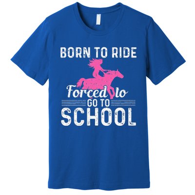 Born Ride Horse Forced To Go To School Premium T-Shirt