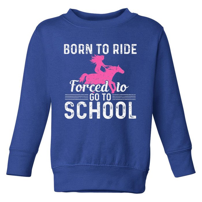 Born Ride Horse Forced To Go To School Toddler Sweatshirt