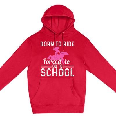 Born Ride Horse Forced To Go To School Premium Pullover Hoodie