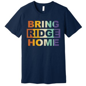 Bring Ridge Home Premium T-Shirt