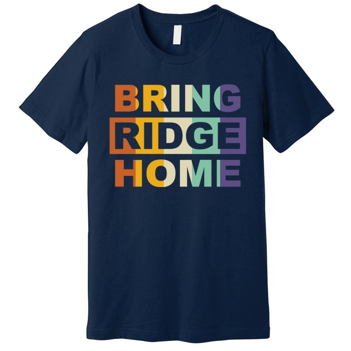 Bring Ridge Home Premium T-Shirt