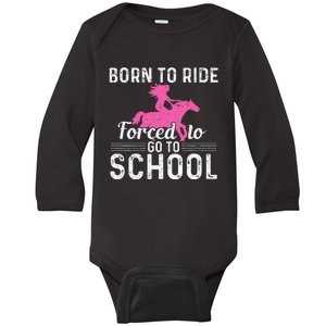 Born Ride Horse Forced To Go To School Funny Barrel Racing Baby Long Sleeve Bodysuit