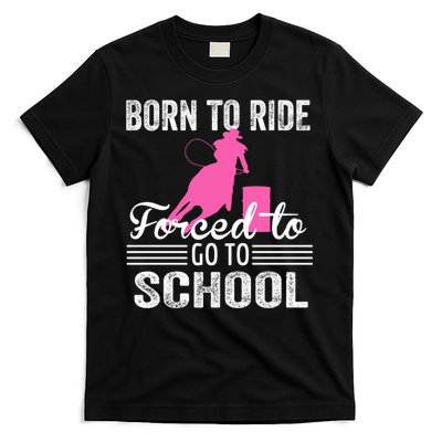 Born Ride Horse Forced To Go To School Equestrian Barrel T-Shirt