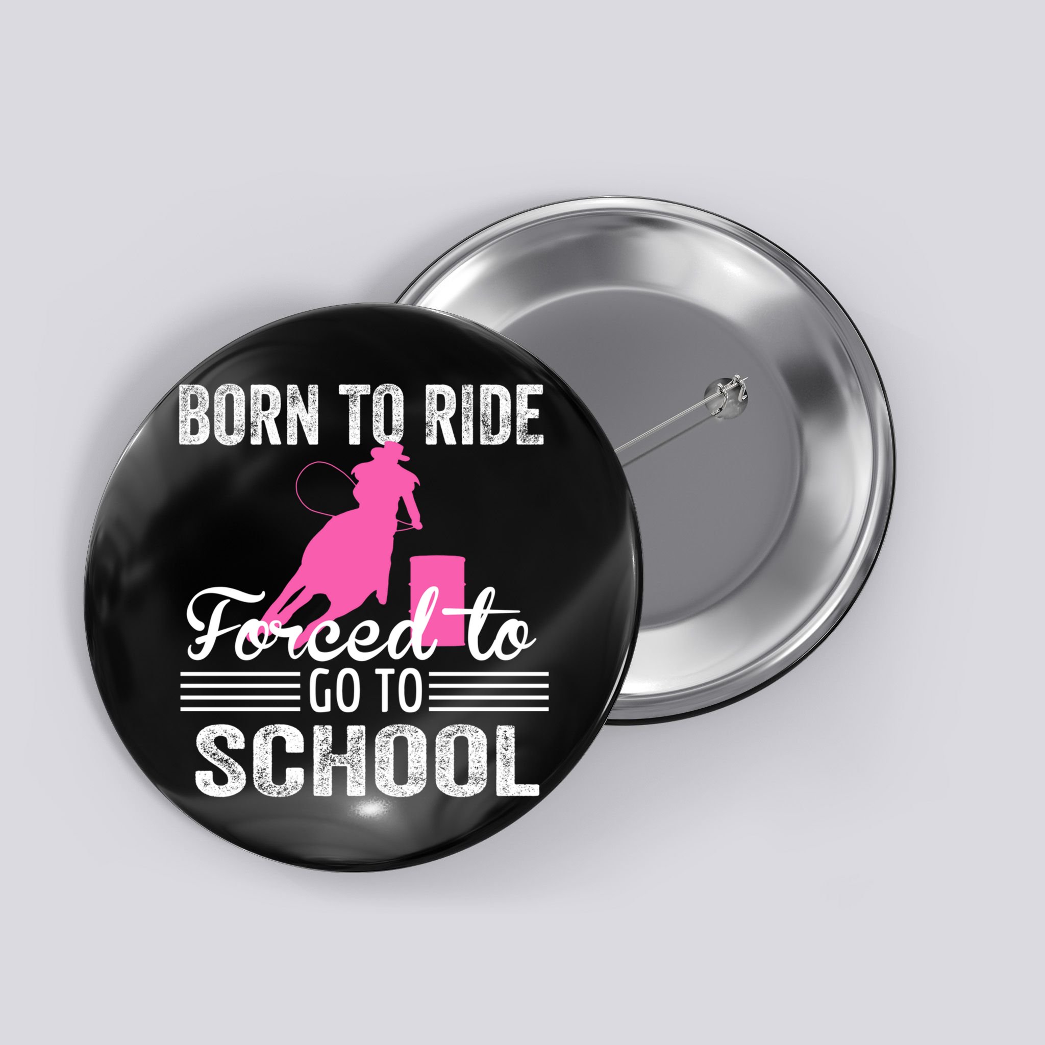 Born Ride Horse Forced To Go To School Equestrian Barrel Button