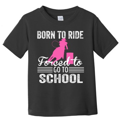 Born Ride Horse Forced To Go To School Equestrian Barrel Toddler T-Shirt