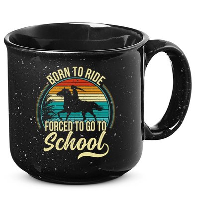 Born Ride Horse Forced To Go To School 15oz Campfire Ceramic Mug