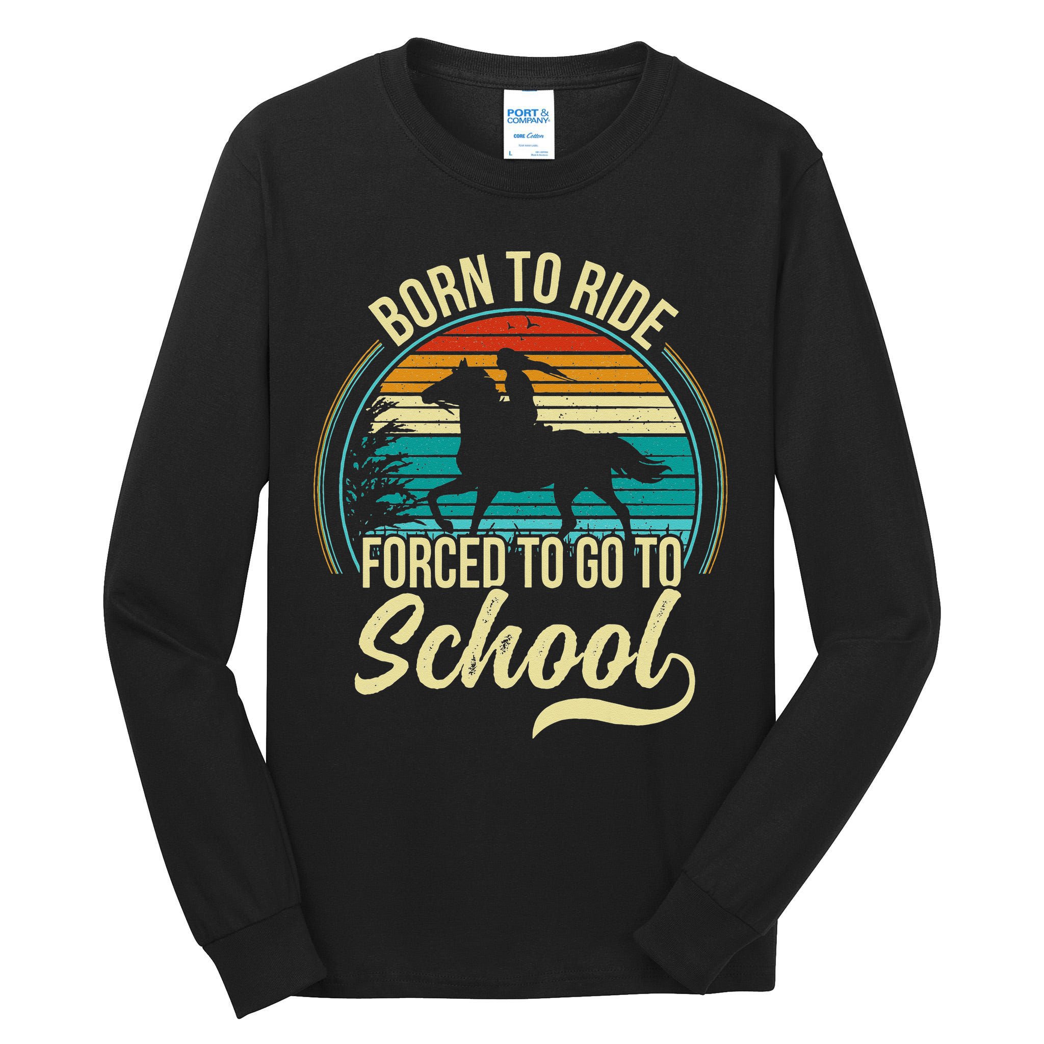 Born Ride Horse Forced To Go To School Tall Long Sleeve T-Shirt