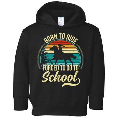 Born Ride Horse Forced To Go To School Toddler Hoodie