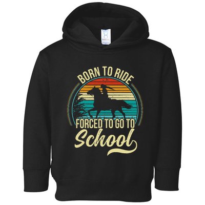 Born Ride Horse Forced To Go To School Toddler Hoodie