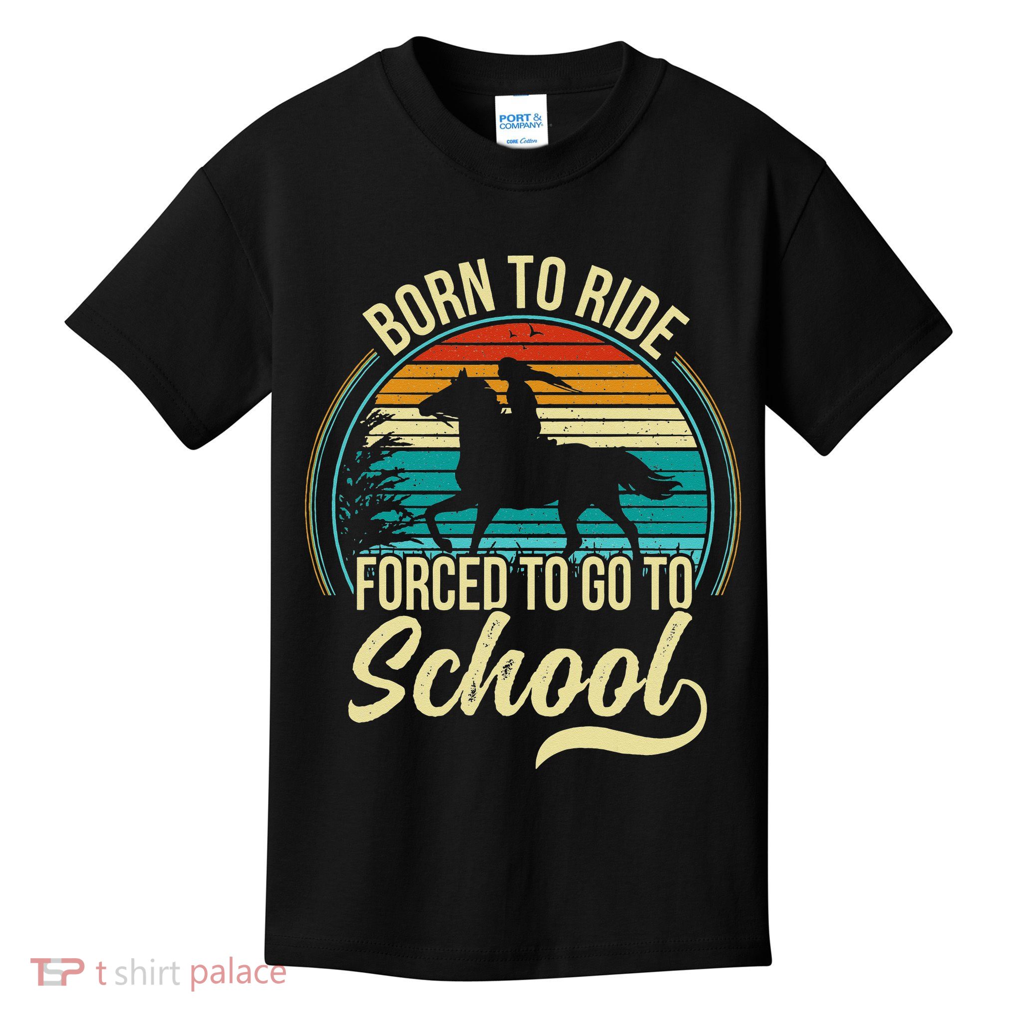 Born Ride Horse Forced To Go To School Kids T-Shirt