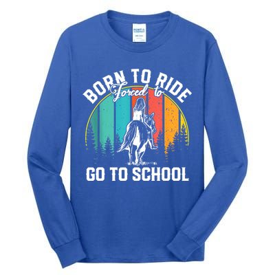 Born Ride Horses Forced To Go To School Horse Girl Tall Long Sleeve T-Shirt