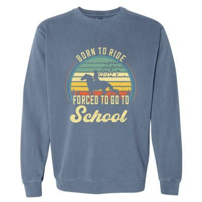 Born Ride Horses Forced To Go To School Cute Horse Girl Garment-Dyed Sweatshirt