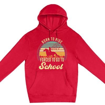 Born Ride Horses Forced To Go To School Cute Horse Girl Premium Pullover Hoodie