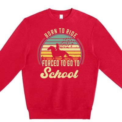 Born Ride Horses Forced To Go To School Cute Horse Girl Premium Crewneck Sweatshirt