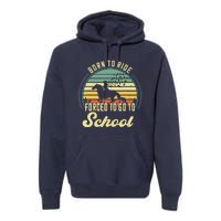 Born Ride Horses Forced To Go To School Cute Horse Girl Premium Hoodie