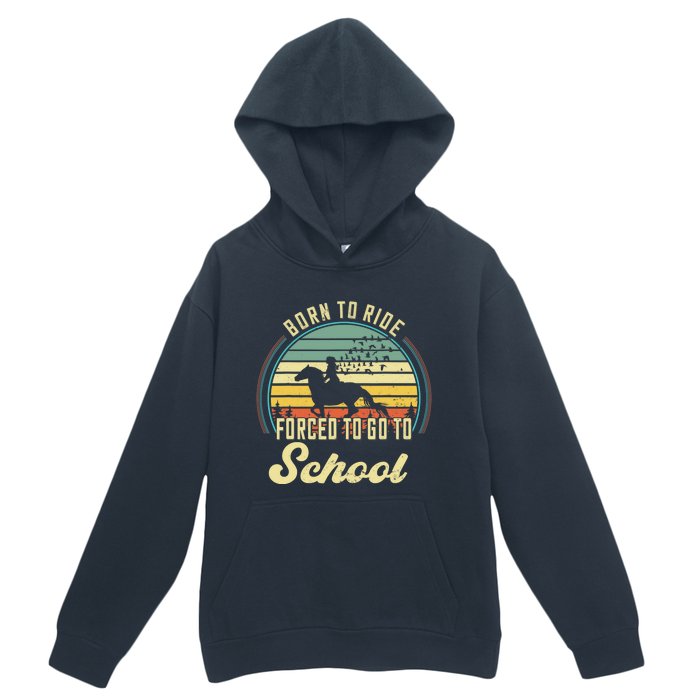 Born Ride Horses Forced To Go To School Cute Horse Girl Urban Pullover Hoodie