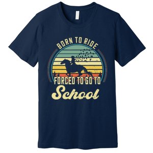 Born Ride Horses Forced To Go To School Cute Horse Girl Premium T-Shirt