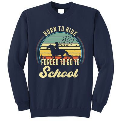 Born Ride Horses Forced To Go To School Cute Horse Girl Tall Sweatshirt