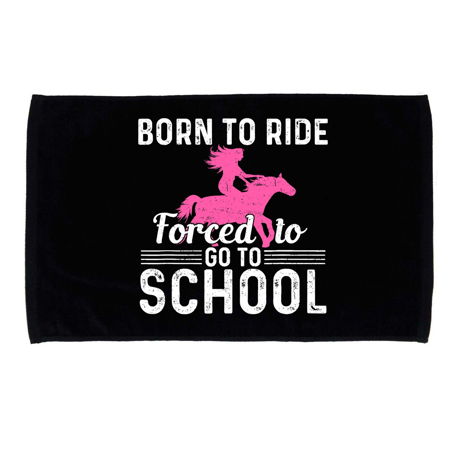 Born Ride Horse Forced To Go To School Funny Barrel Racing Microfiber Hand Towel