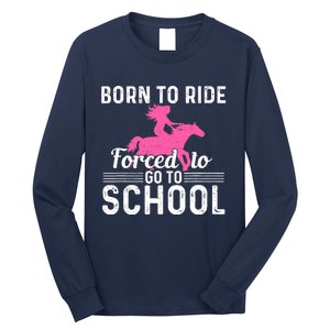 Born Ride Horse Forced To Go To School Funny Barrel Racing Long Sleeve Shirt