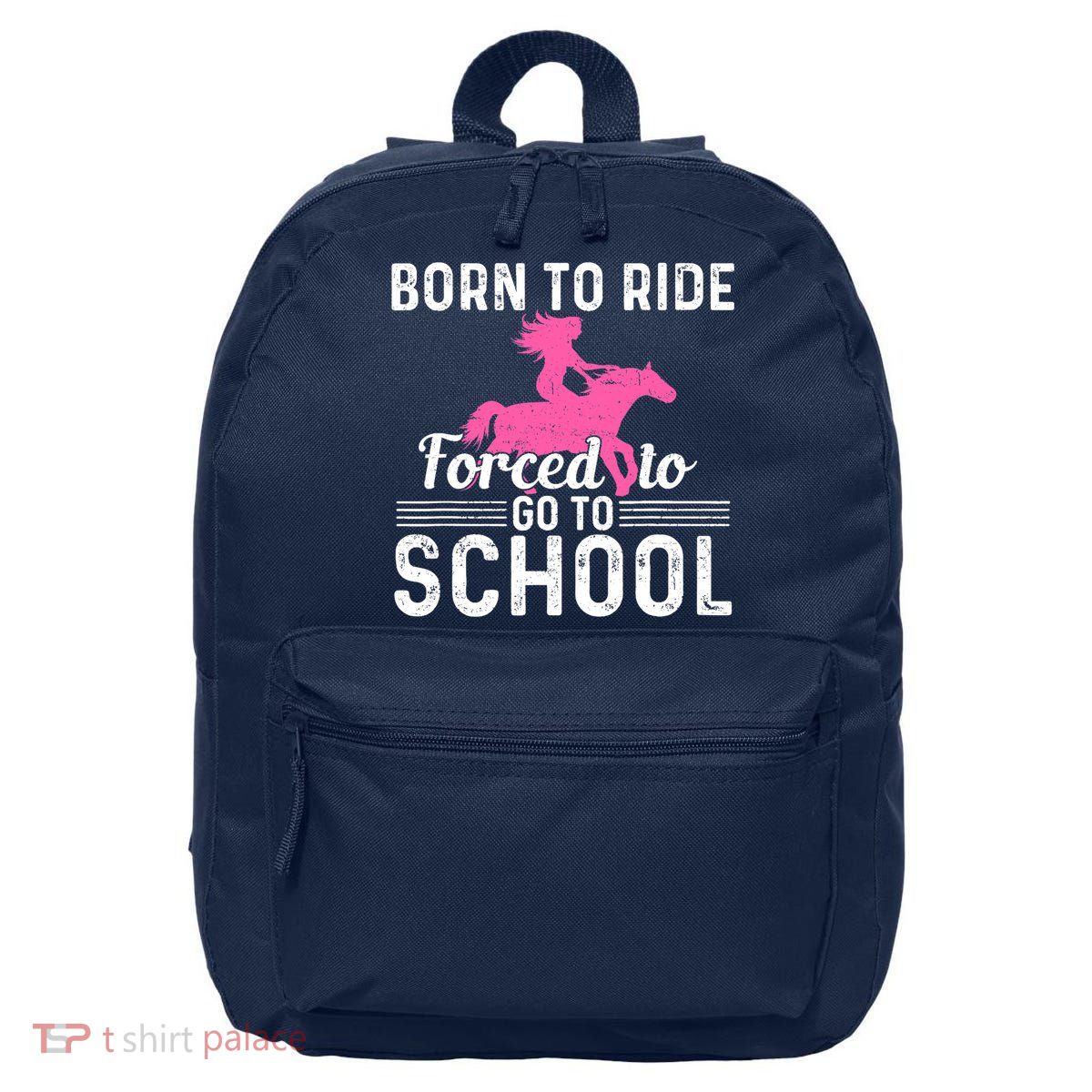 Born Ride Horse Forced To Go To School Funny Barrel Racing 16 in Basic Backpack