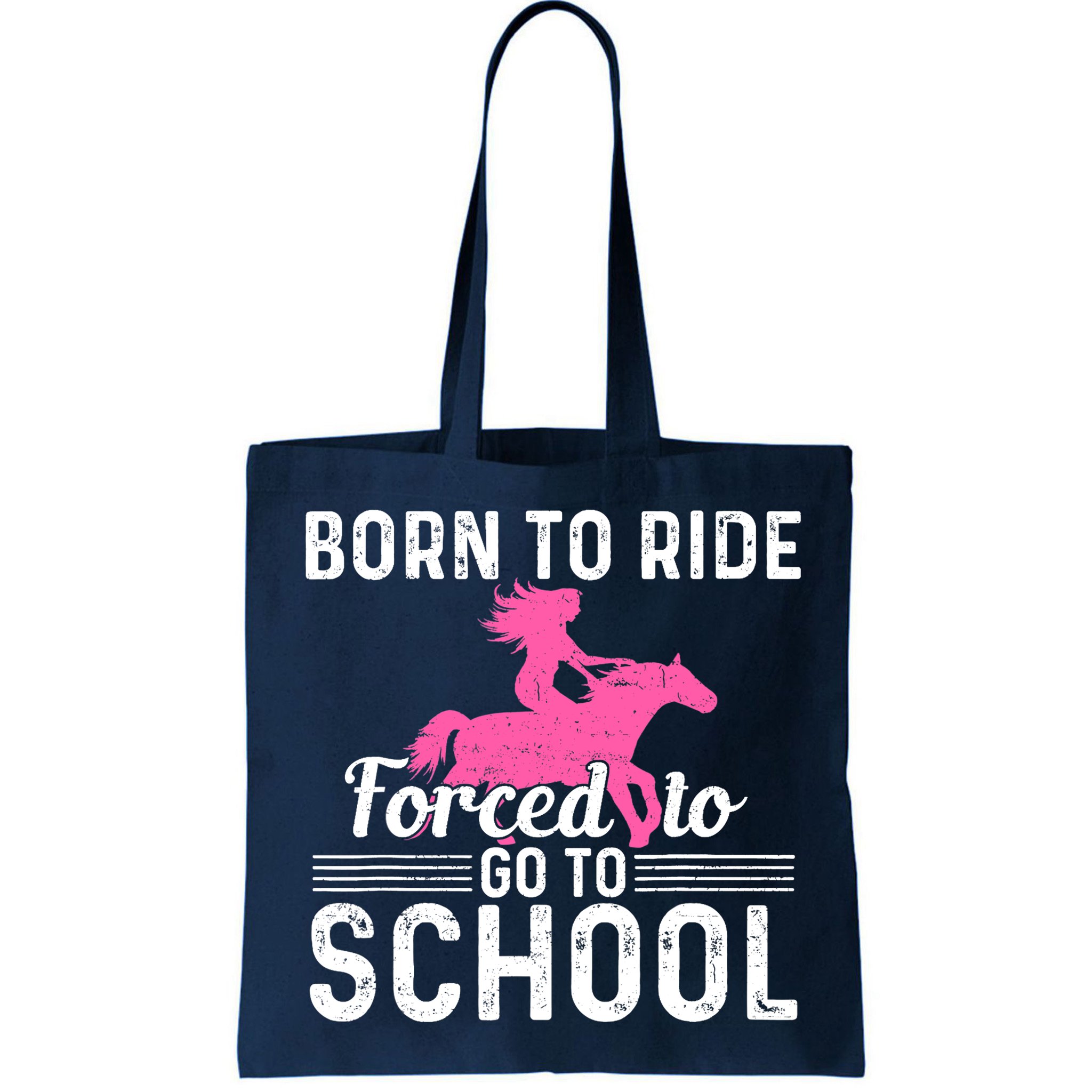 Born Ride Horse Forced To Go To School Funny Barrel Racing Bag