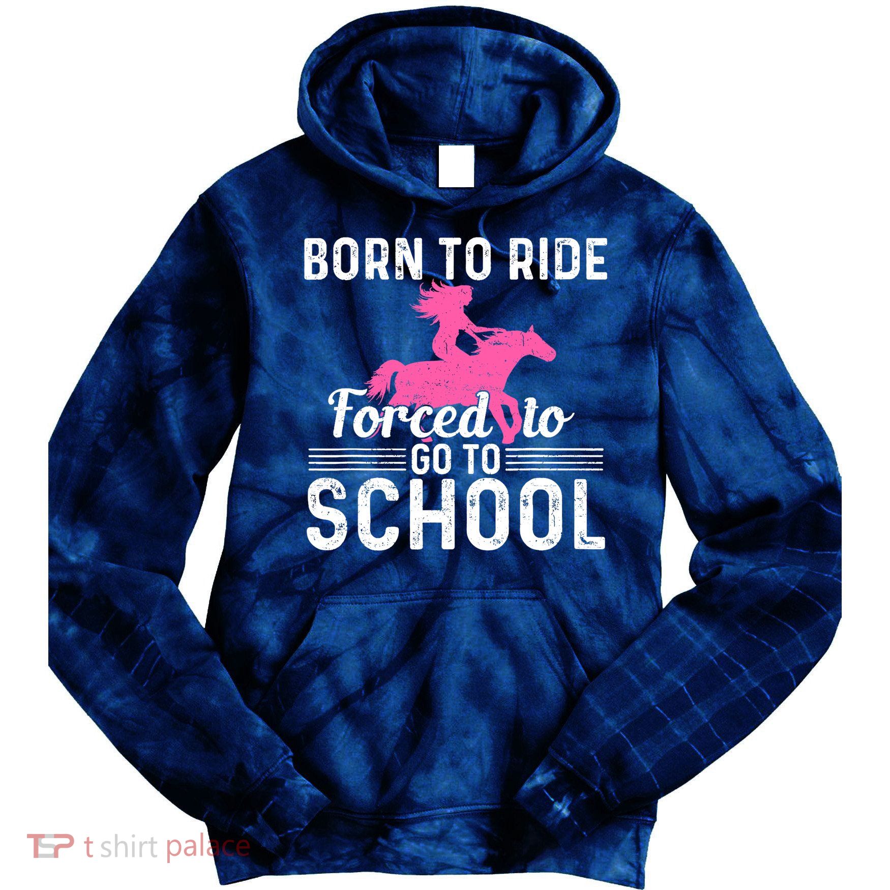Born Ride Horse Forced To Go To School Funny Barrel Racing Tie Dye Hoodie