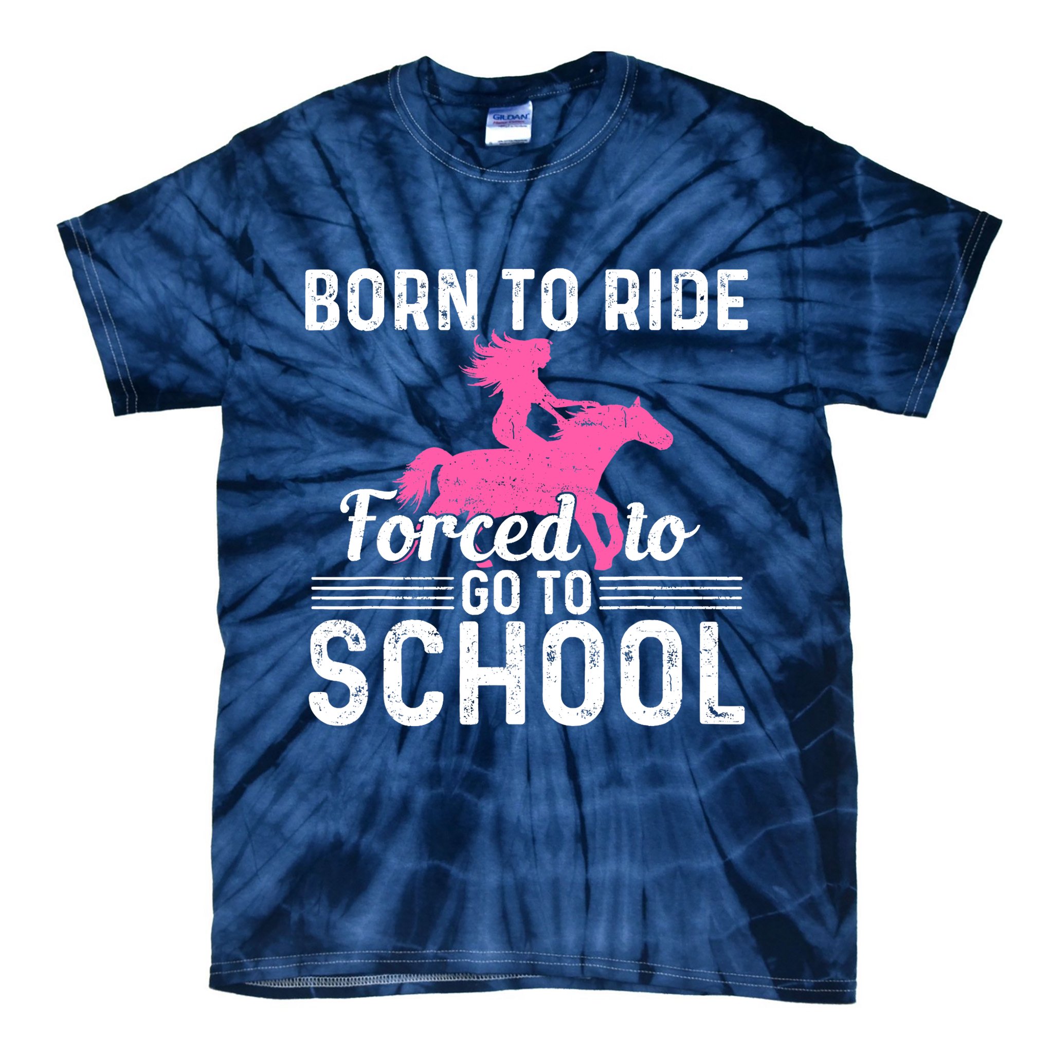 Born Ride Horse Forced To Go To School Funny Barrel Racing Tie-Dye T-Shirt