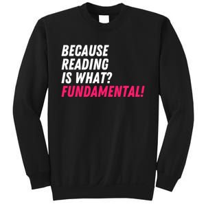 Because Reading Is What Fundamental Sweatshirt