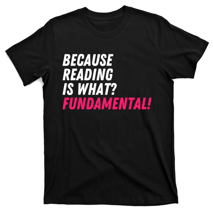 Because Reading Is What Fundamental T-Shirt