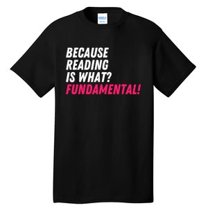 Because Reading Is What Fundamental Tall T-Shirt