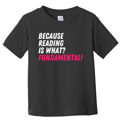 Because Reading Is What Fundamental Toddler T-Shirt