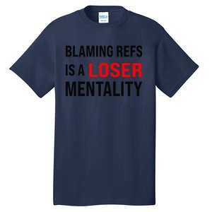 Blaming Refs Is A Loser Mentality Funny Saying Tall T-Shirt