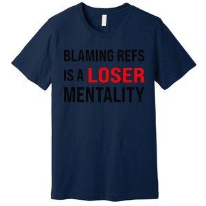 Blaming Refs Is A Loser Mentality Funny Saying Premium T-Shirt