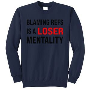 Blaming Refs Is A Loser Mentality Funny Saying Tall Sweatshirt