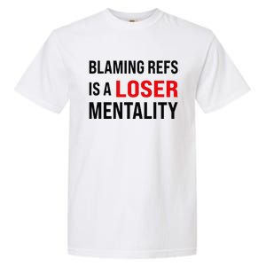 Blaming Refs Is A Loser Mentality Funny Saying Garment-Dyed Heavyweight T-Shirt