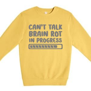 Brain Rot In Progress CanT Talk Gaming Brainrot Meme Premium Crewneck Sweatshirt