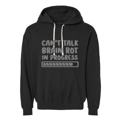 Brain Rot In Progress CanT Talk Gaming Brainrot Meme Garment-Dyed Fleece Hoodie