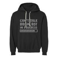 Brain Rot In Progress CanT Talk Gaming Brainrot Meme Garment-Dyed Fleece Hoodie