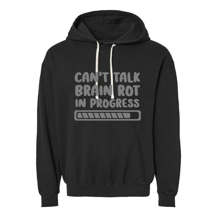 Brain Rot In Progress CanT Talk Gaming Brainrot Meme Garment-Dyed Fleece Hoodie