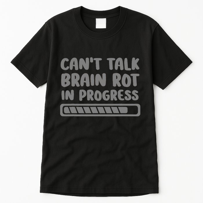 Brain Rot In Progress CanT Talk Gaming Brainrot Meme Tall T-Shirt