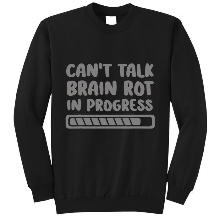 Brain Rot In Progress CanT Talk Gaming Brainrot Meme Tall Sweatshirt