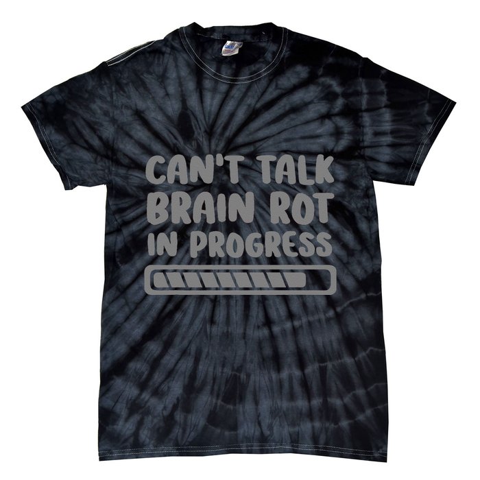 Brain Rot In Progress CanT Talk Gaming Brainrot Meme Tie-Dye T-Shirt