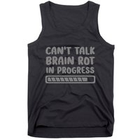 Brain Rot In Progress CanT Talk Gaming Brainrot Meme Tank Top