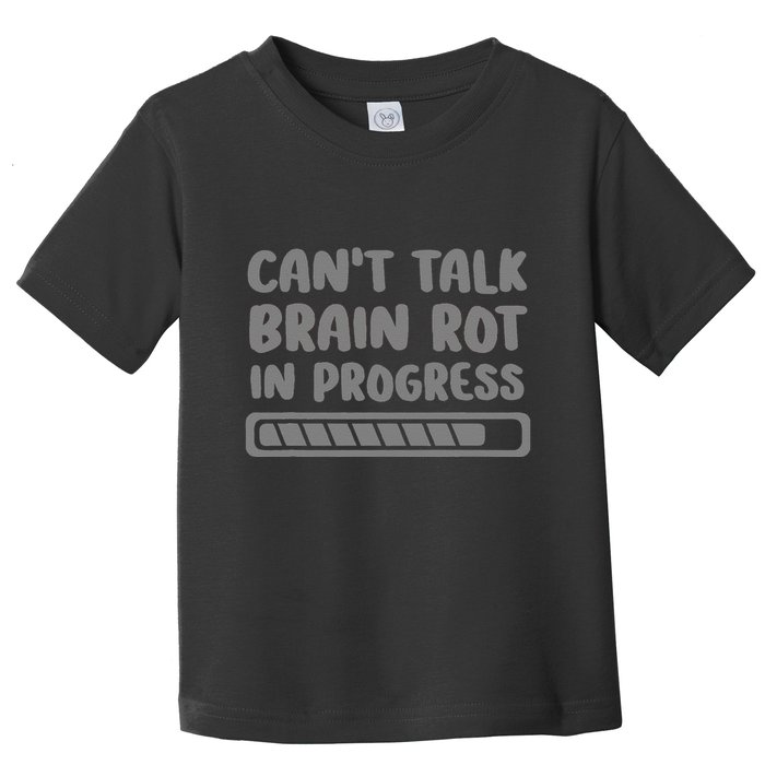 Brain Rot In Progress CanT Talk Gaming Brainrot Meme Toddler T-Shirt